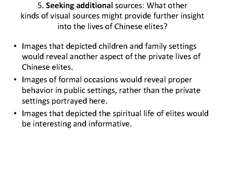 5. Seeking additional sources: What other kinds of visual sources might provide further insight