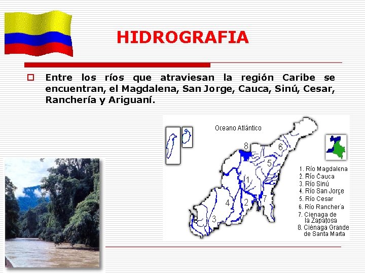 HIDROGRAFIA o Entre los ríos que atraviesan la región Caribe se encuentran, el Magdalena,