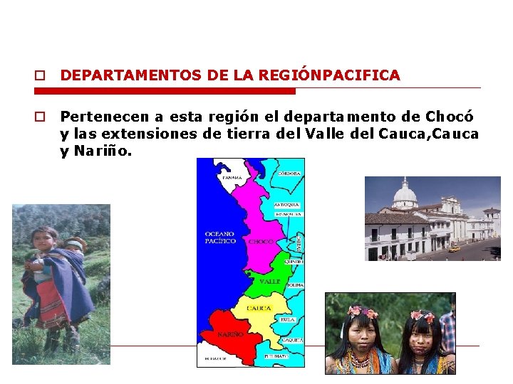 o DEPARTAMENTOS DE LA REGIÓNPACIFICA o Pertenecen a esta región el departamento de Chocó