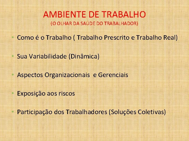 AMBIENTE DE TRABALHO (O OLHAR DA SAÚDE DO TRABALHADOR) • Como é o Trabalho