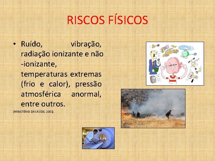 RISCOS FÍSICOS • Ruído, vibração, radiação ionizante e não -ionizante, temperaturas extremas (frio e