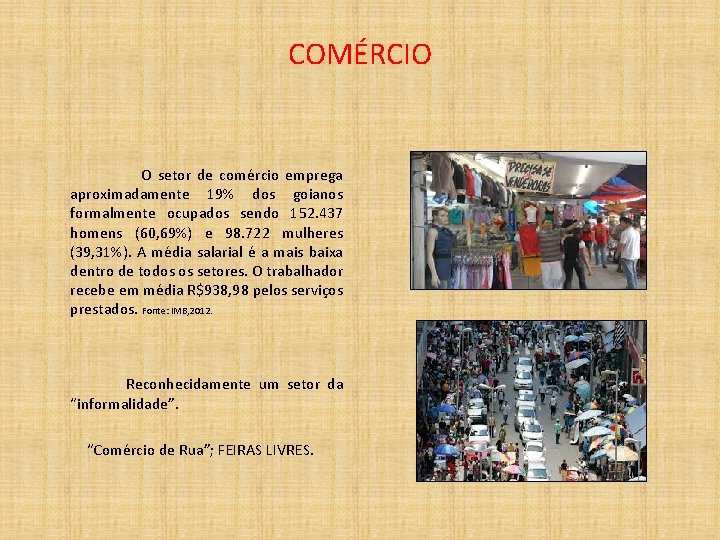 COMÉRCIO O setor de comércio emprega aproximadamente 19% dos goianos formalmente ocupados sendo 152.