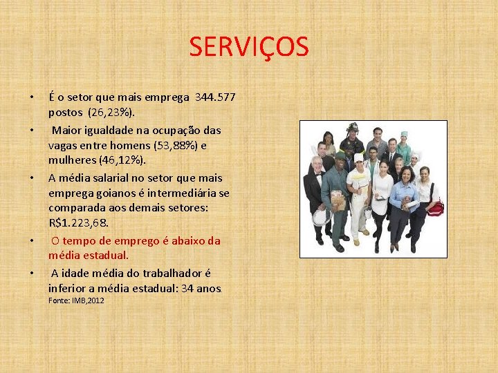 SERVIÇOS • • • É o setor que mais emprega 344. 577 postos (26,