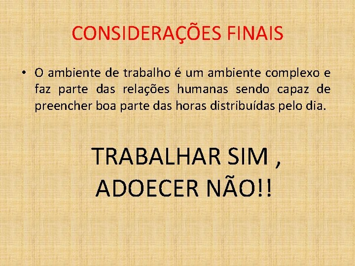 CONSIDERAÇÕES FINAIS • O ambiente de trabalho é um ambiente complexo e faz parte