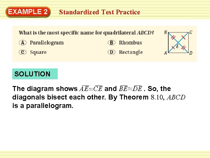 EXAMPLE 2 Standardized Test Practice SOLUTION The diagram shows AE CE and BE DE.