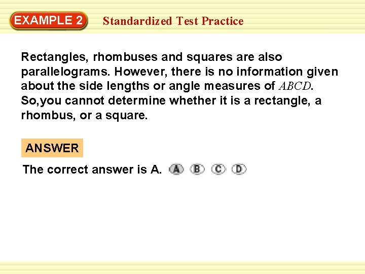EXAMPLE 2 Standardized Test Practice Rectangles, rhombuses and squares are also parallelograms. However, there