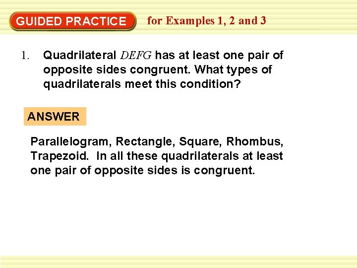 GUIDED PRACTICE 1. for Examples 1, 2 and 3 Quadrilateral DEFG has at least