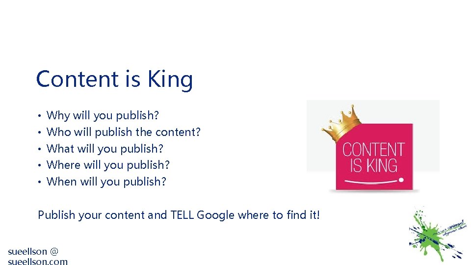 Content is King • Why will you publish? • Who will publish the content?