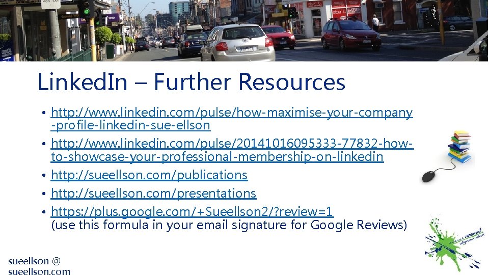 Linked. In – Further Resources • http: //www. linkedin. com/pulse/how-maximise-your-company -profile-linkedin-sue-ellson • http: //www.