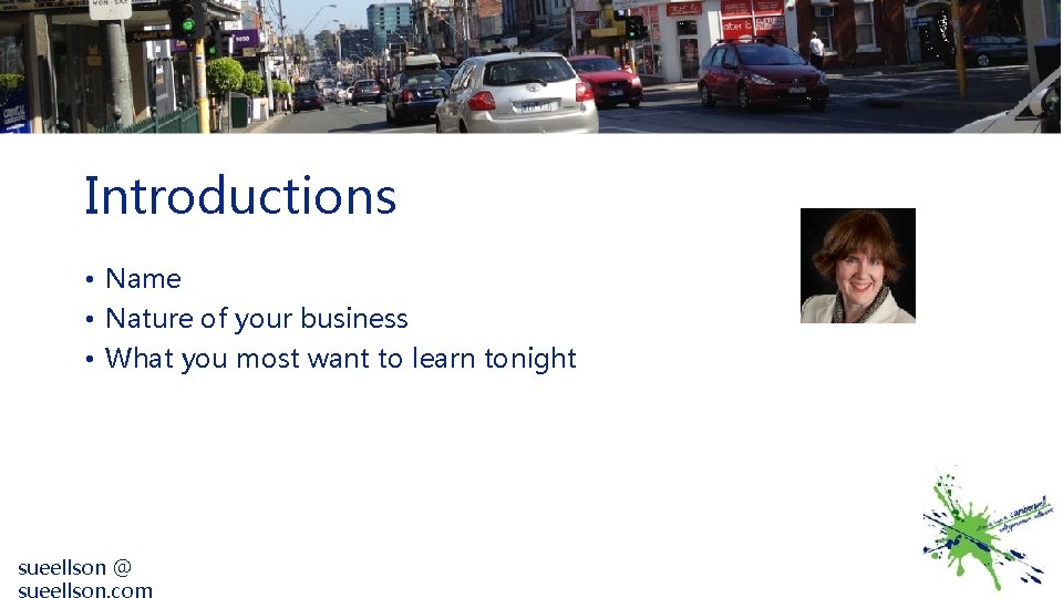 Introductions • Name • Nature of your business • What you most want to