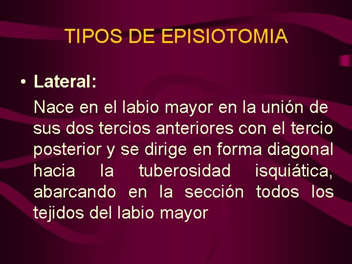 TIPOS DE EPISIOTOMIA • Lateral: Nace en el labio mayor en la unión de