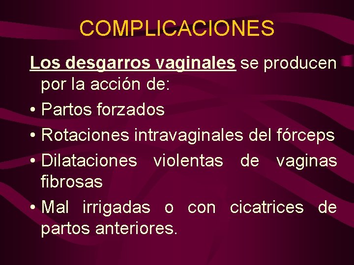 COMPLICACIONES Los desgarros vaginales se producen por la acción de: • Partos forzados •