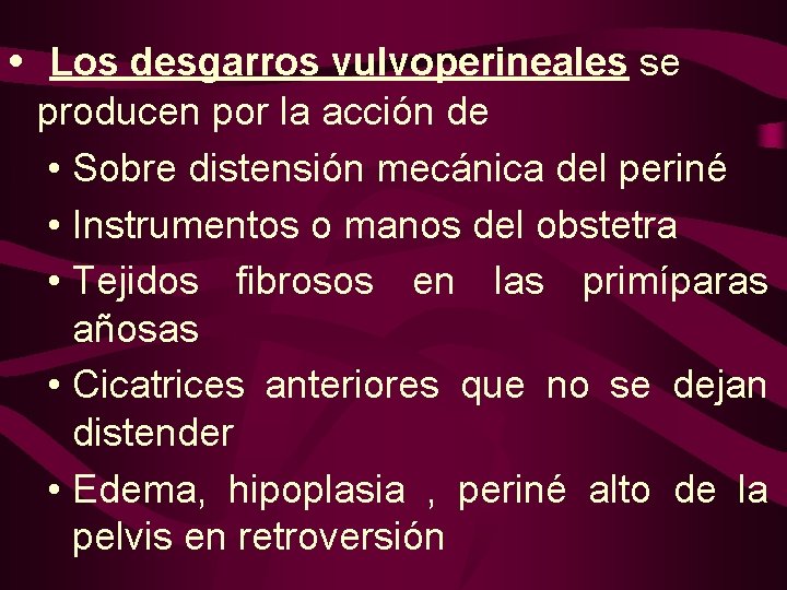  • Los desgarros vulvoperineales se producen por la acción de • Sobre distensión