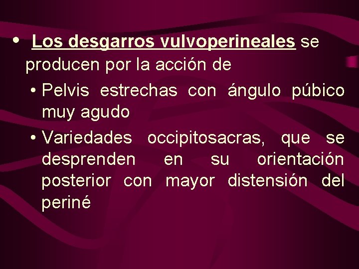  • Los desgarros vulvoperineales se producen por la acción de • Pelvis estrechas