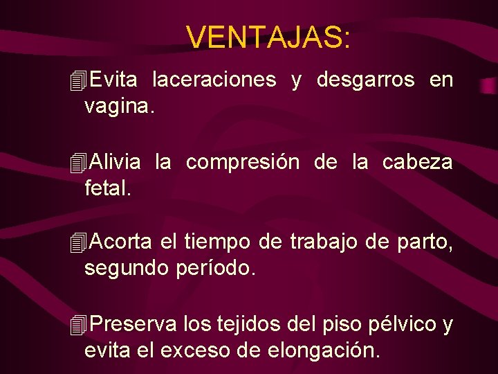 VENTAJAS: 4 Evita laceraciones y desgarros en vagina. 4 Alivia la compresión de la