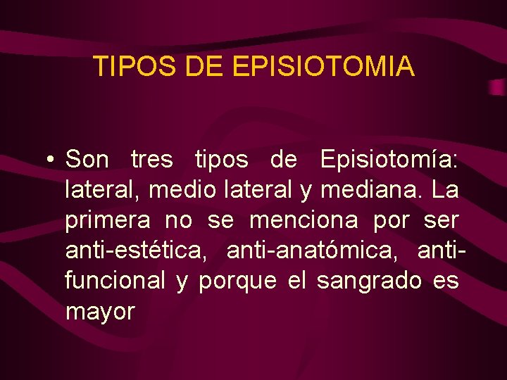 TIPOS DE EPISIOTOMIA • Son tres tipos de Episiotomía: lateral, medio lateral y mediana.