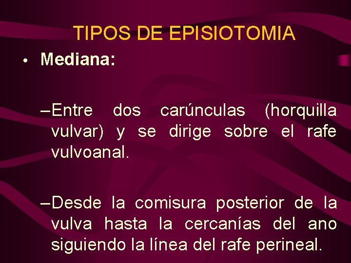 TIPOS DE EPISIOTOMIA • Mediana: – Entre dos carúnculas (horquilla vulvar) y se dirige