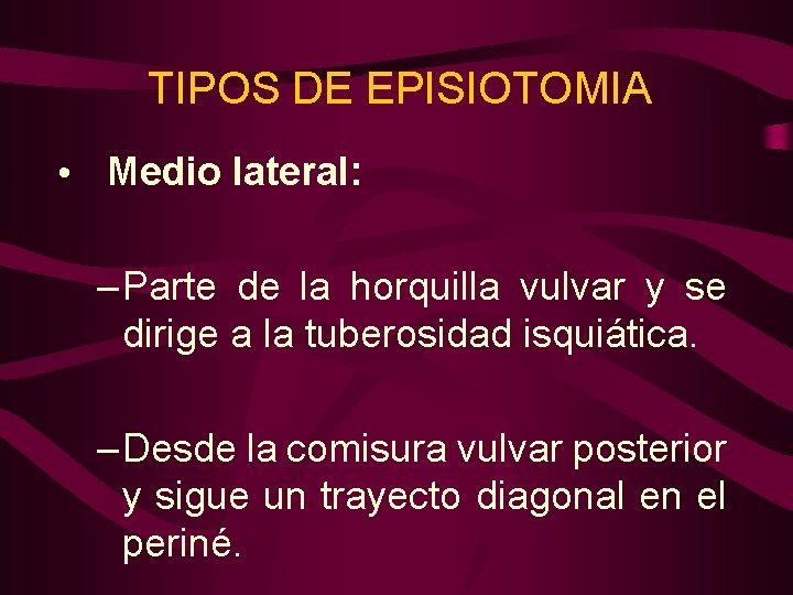 TIPOS DE EPISIOTOMIA • Medio lateral: – Parte de la horquilla vulvar y se