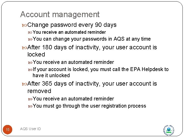 Account management Change password every 90 days You receive an automated reminder You can
