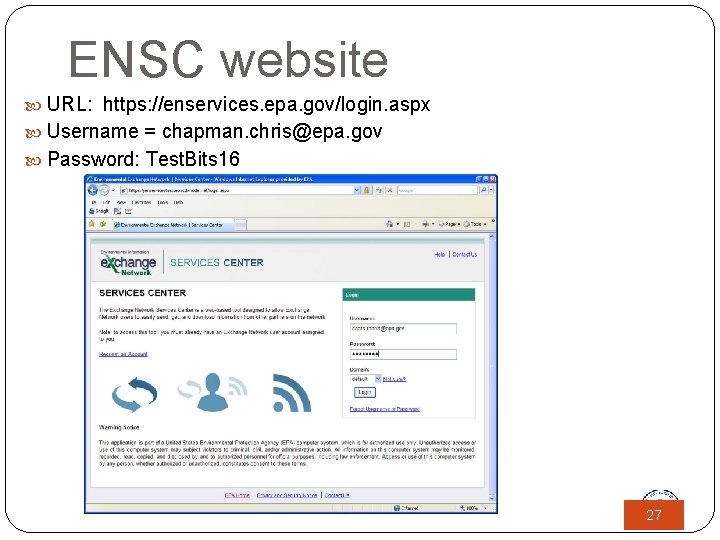 ENSC website URL: https: //enservices. epa. gov/login. aspx Username = chapman. chris@epa. gov Password: