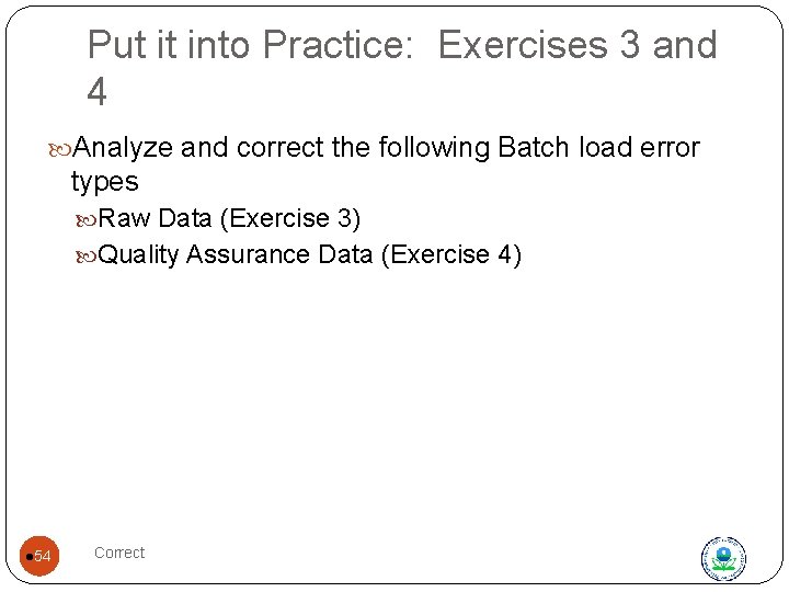 Put it into Practice: Exercises 3 and 4 Analyze and correct the following Batch