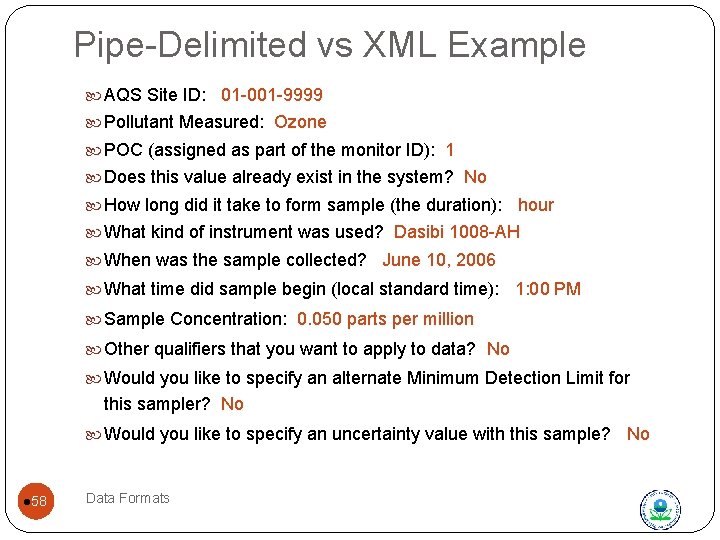 Pipe-Delimited vs XML Example AQS Site ID: 01 -001 -9999 Pollutant Measured: Ozone POC