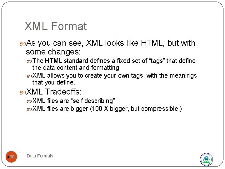 XML Format As you can see, XML looks like HTML, but with some changes: