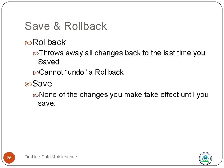 Save & Rollback Throws away all changes back to the last time you Saved.