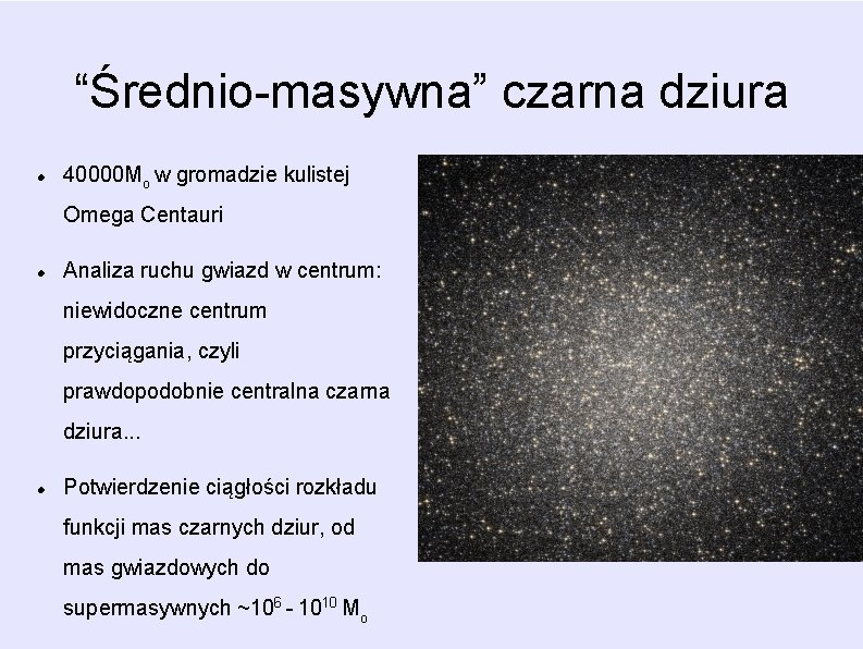 “Średnio-masywna” czarna dziura 40000 Mo w gromadzie kulistej Omega Centauri Analiza ruchu gwiazd w “Średnio-masywna” czarna dziura 40000 Mo w gromadzie kulistej Omega Centauri Analiza ruchu gwiazd w