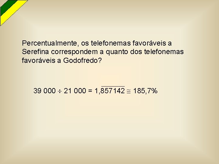 Percentualmente, os telefonemas favoráveis a Serefina correspondem a quanto dos telefonemas favoráveis a Godofredo?