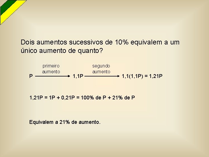 Dois aumentos sucessivos de 10% equivalem a um único aumento de quanto? P primeiro