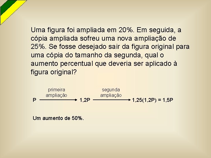 Uma figura foi ampliada em 20%. Em seguida, a cópia ampliada sofreu uma nova