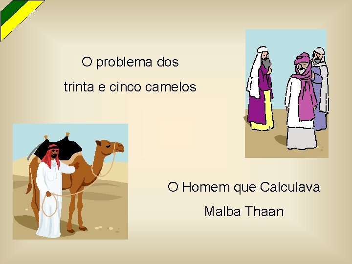 O problema dos trinta e cinco camelos O Homem que Calculava Malba Thaan 