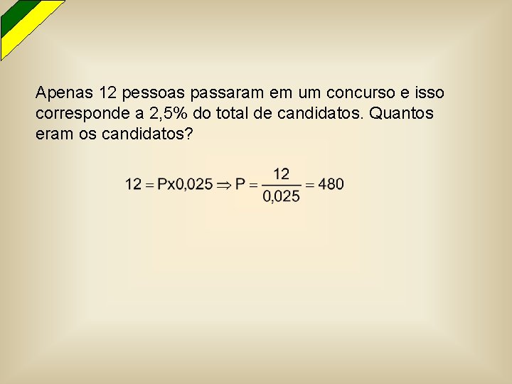 Apenas 12 pessoas passaram em um concurso e isso corresponde a 2, 5% do