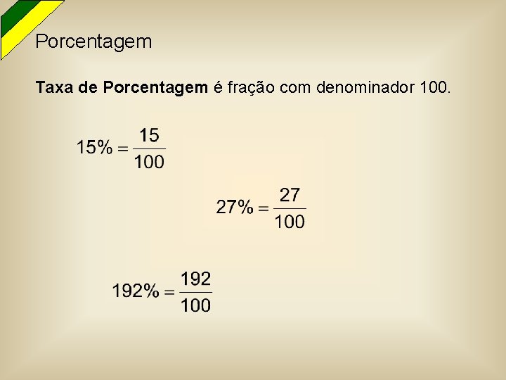 Porcentagem Taxa de Porcentagem é fração com denominador 100. 