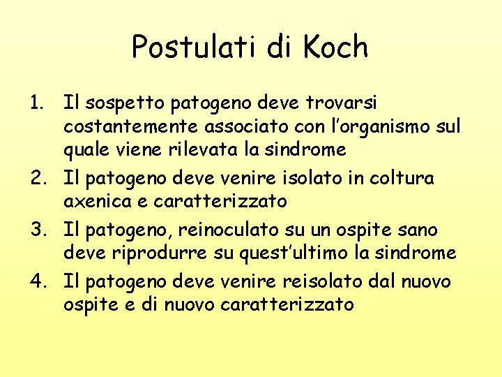 Postulati di Koch 1. Il sospetto patogeno deve trovarsi costantemente associato con l’organismo sul