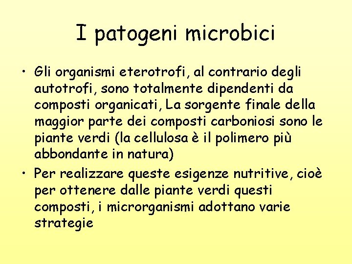 I patogeni microbici • Gli organismi eterotrofi, al contrario degli autotrofi, sono totalmente dipendenti