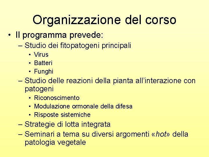 Organizzazione del corso • Il programma prevede: – Studio dei fitopatogeni principali • Virus