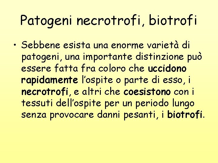 Patogeni necrotrofi, biotrofi • Sebbene esista una enorme varietà di patogeni, una importante distinzione