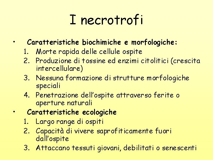 I necrotrofi • • Caratteristiche biochimiche e morfologiche: 1. Morte rapida delle cellule ospite