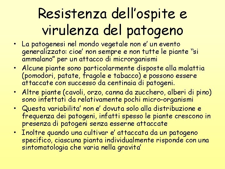 Resistenza dell’ospite e virulenza del patogeno • La patogenesi nel mondo vegetale non e’