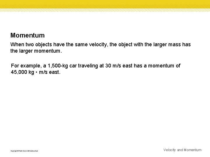 Momentum When two objects have the same velocity, the object with the larger mass