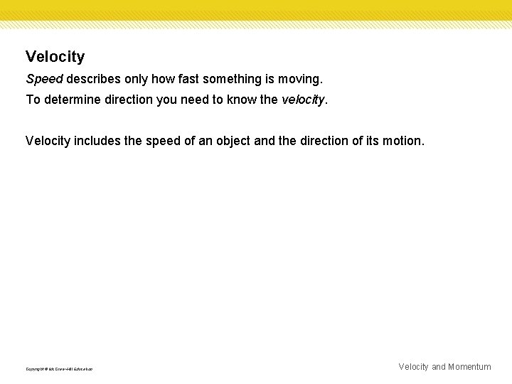 Velocity Speed describes only how fast something is moving. To determine direction you need