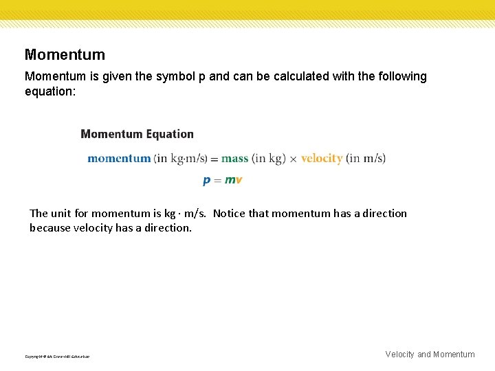 Momentum is given the symbol p and can be calculated with the following equation: