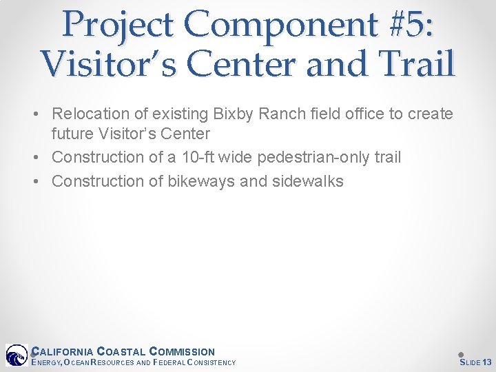 Project Component #5: Visitor’s Center and Trail • Relocation of existing Bixby Ranch field