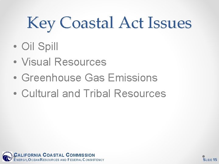 Key Coastal Act Issues • • Oil Spill Visual Resources Greenhouse Gas Emissions Cultural