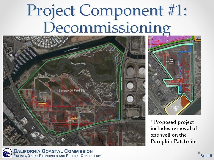 Project Component #1: Decommissioning * Proposed project includes removal of one well on the