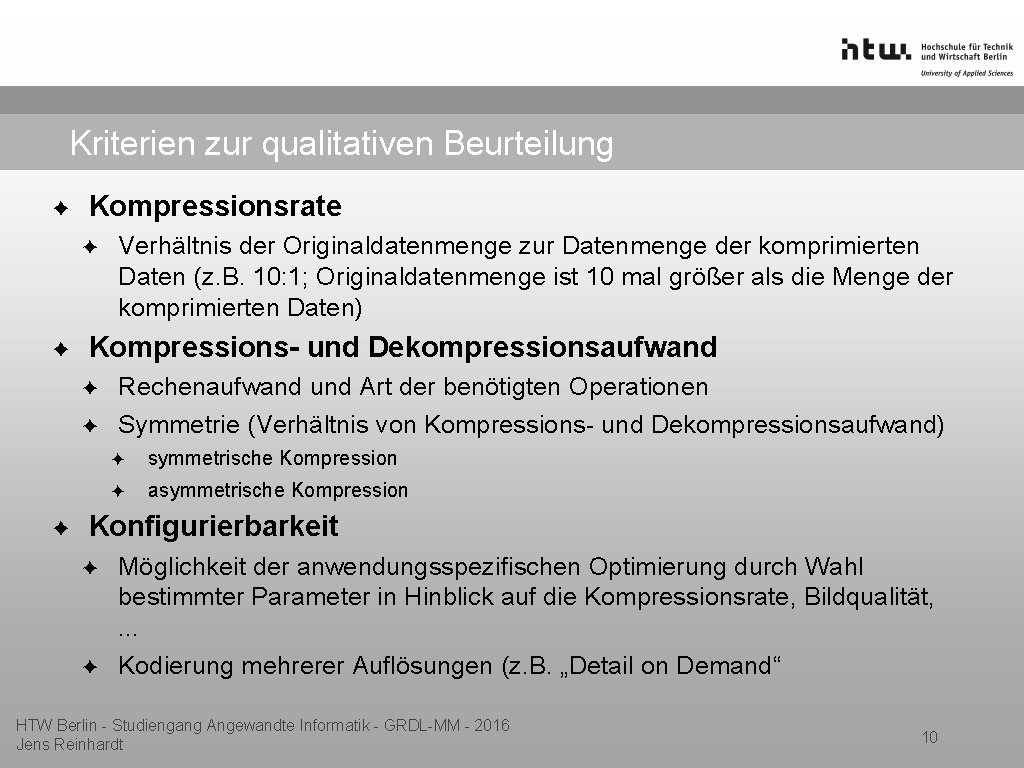 Kriterien zur qualitativen Beurteilung ✦ Kompressionsrate ✦ ✦ Kompressions- und Dekompressionsaufwand ✦ ✦ ✦