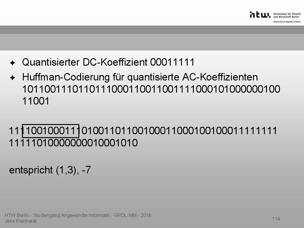 ✦ ✦ Quantisierter DC-Koeffizient 00011111 Huffman-Codierung für quantisierte AC-Koeffizienten 101100111011011100011001111000101000000100 11001 111100100011101001101100100010010001111101000010001010 entspricht (1,