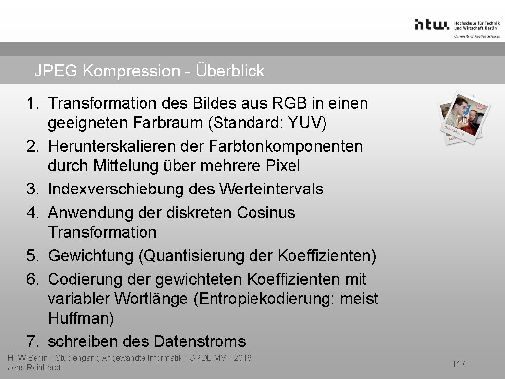 JPEG Kompression - Überblick 1. Transformation des Bildes aus RGB in einen geeigneten Farbraum